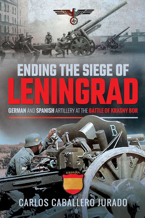Book cover of Ending the Siege of Leningrad: German and Spanish Artillery at the Battle of Krasny Bor