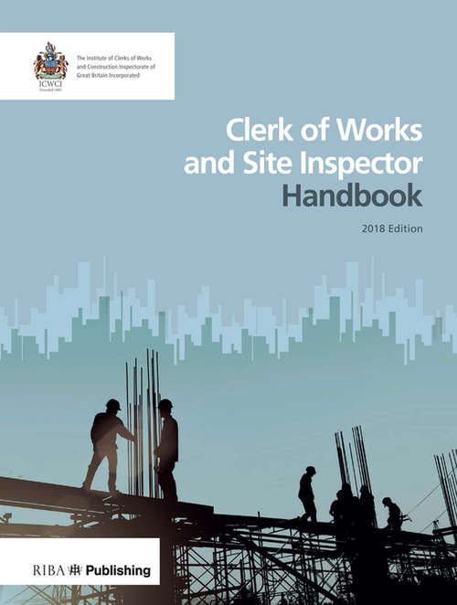 Book cover of Clerk of Works and Site Inspector Handbook: 2018 Edition