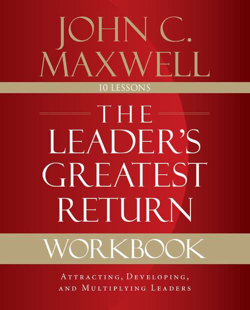 Book cover of The Leader's Greatest Return Workbook: Attracting, Developing, and Multiplying Leaders