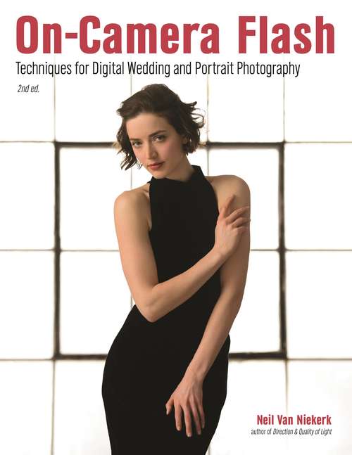 On-camera Flash: Techniques For Digital Wedding And Portrait Photography