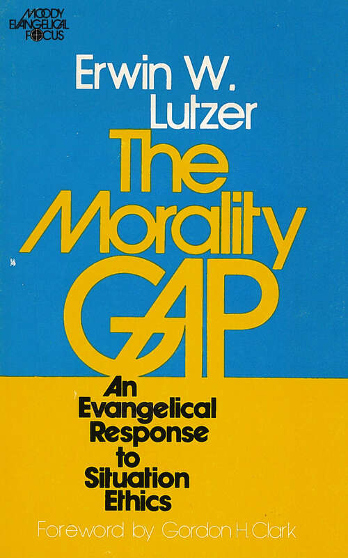 Book cover of The Morality Gap: An Evangelical Response to Situation Ethics (Digital Original)