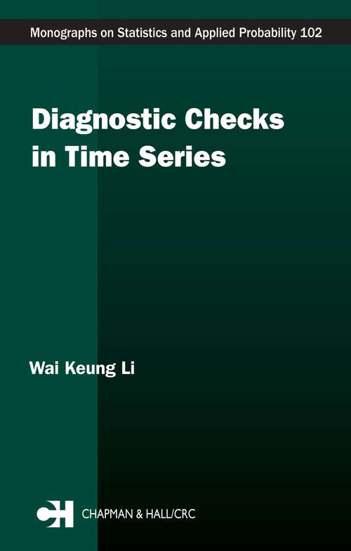 Diagnostic Checks in Time Series (Chapman And Hall/crc Monographs On Statistics And Applied Probability Ser. #102)
