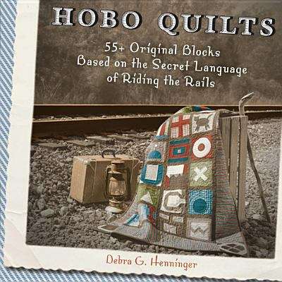 Book cover of Hobo Quilts: 55+ Original Blocks Based on the Secret Language of Riding the Rails