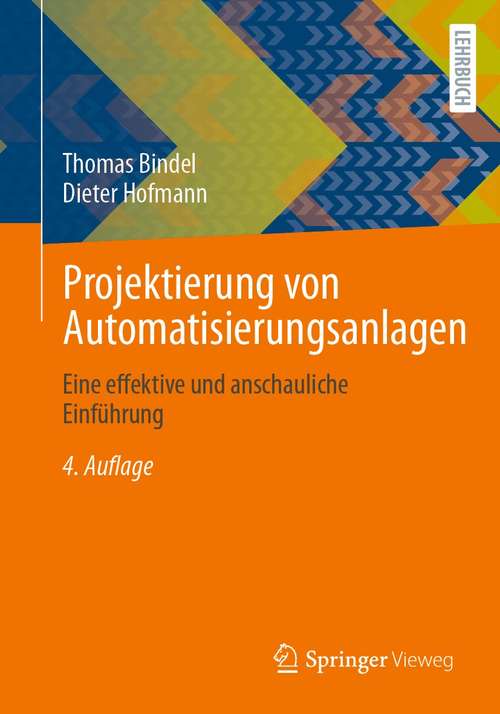 Book cover of Projektierung von Automatisierungsanlagen: Eine effektive und anschauliche Einführung (4., akt. und verb. Aufl. 2021)