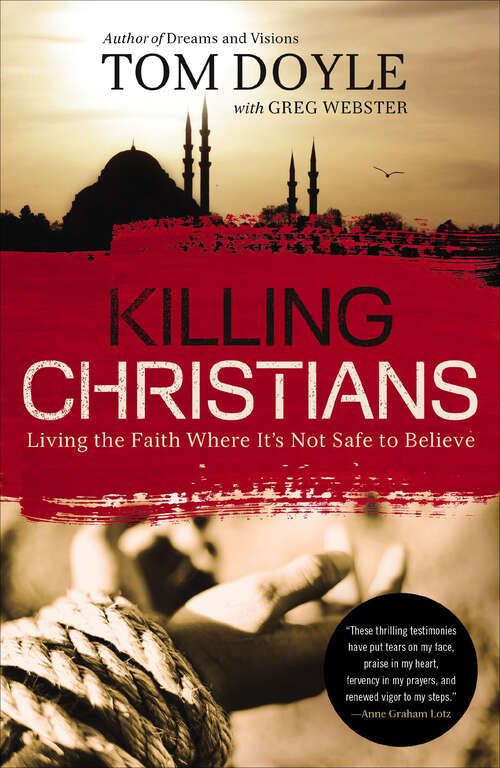 Book cover of Killing Christians: Living the Faith Where It's Not Safe to Believe