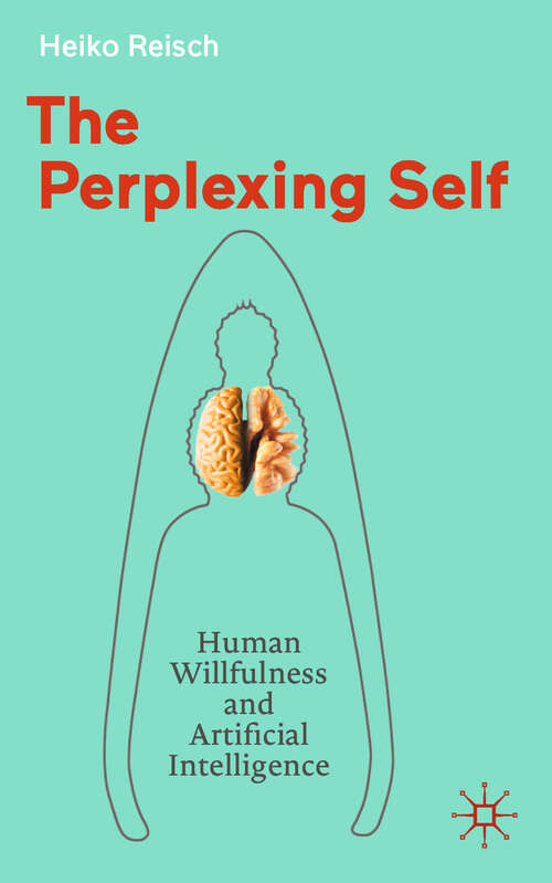 Book cover of The Perplexing Self: Human Willfulness and Artificial Intelligence