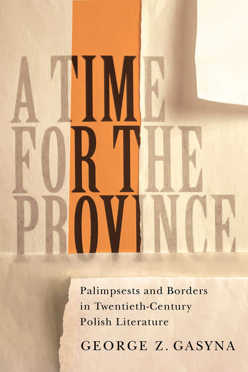 Book cover of A Time for the Province: Palimpsests and Borders in Twentieth-Century Polish Literature