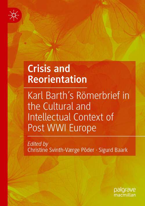 Book cover of Crisis and Reorientation: Karl Barth’s Römerbrief in the Cultural and Intellectual Context of Post WWI Europe (1st ed. 2023)