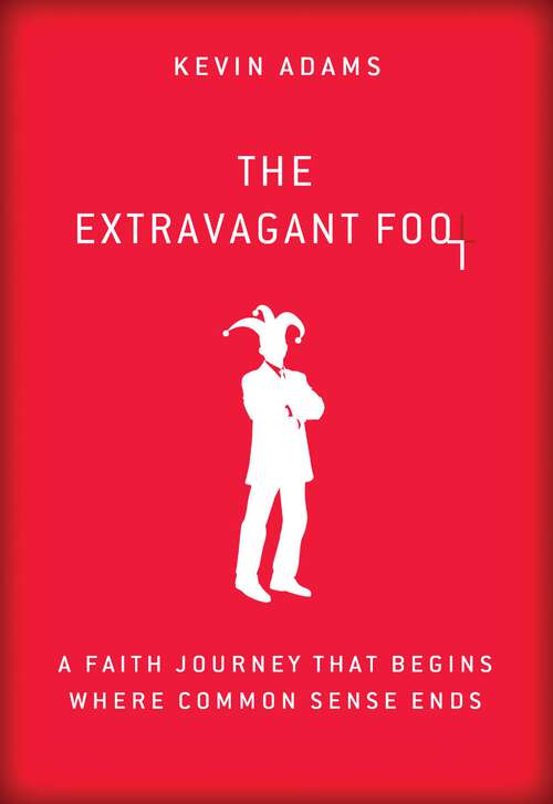 Book cover of The Extravagant Fool: A Faith Journey That Begins Where Common Sense Ends