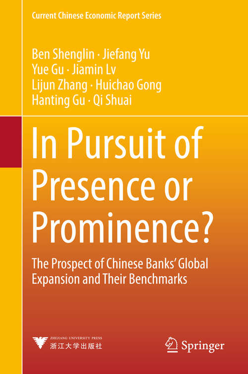 In Pursuit of Presence or Prominence?: The Prospect Of Chinese Banks' Global Expansion And Their Benchmarks (Current Chinese Economic Report Ser.)