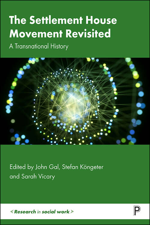 The Settlement House Movement Revisited: A Transnational History (Research in Social Work)