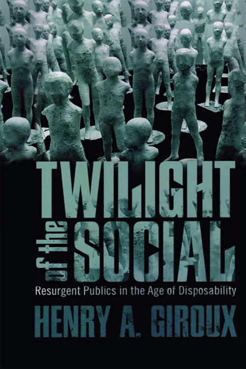 Twilight of the Social: Resurgent Politics in an Age of Disposability