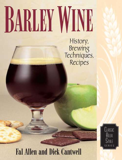 Book cover of Barley Wine: History, Brewing Techniques, Recipes (Classic Beer Style Series)