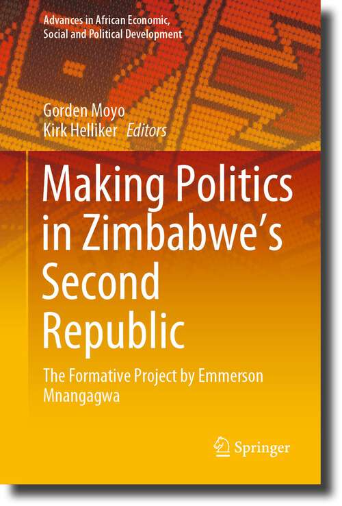 Book cover of Making Politics in Zimbabwe’s Second Republic: The Formative Project by Emmerson Mnangagwa (1st ed. 2023) (Advances in African Economic, Social and Political Development)