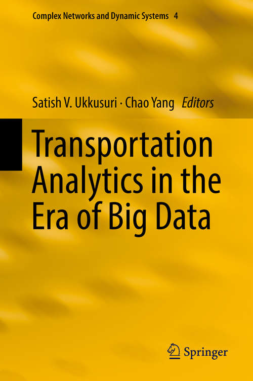 Transportation Analytics in the Era of Big Data (Complex Networks And Dynamic Systems Ser. #4)