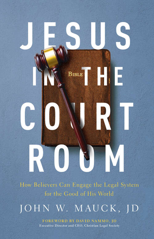 Book cover of Jesus in the Courtroom: How Believers Can Engage the Legal System for the Good of His World