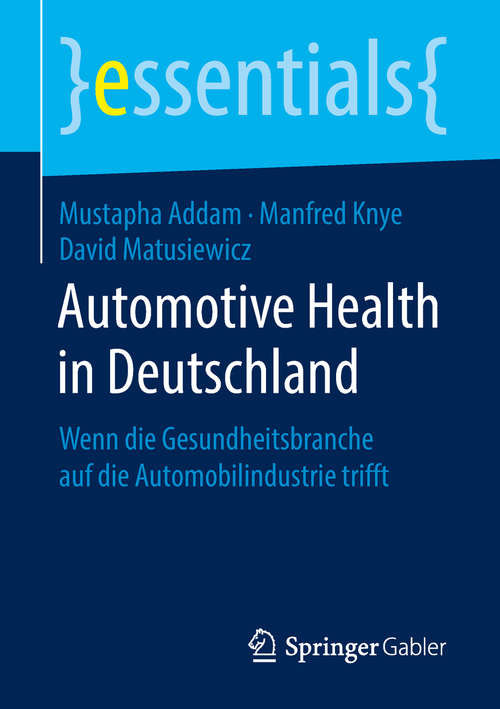 Automotive Health in Deutschland: Wenn die Gesundheitsbranche auf die Automobilindustrie trifft (essentials)