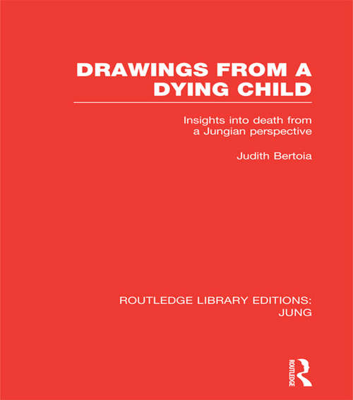Book cover of Drawings from a Dying Child (RLE: Jung): Insights into Death from a Jungian Perspective (Routledge Library Editions: Jung)