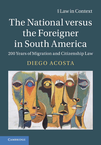 Book cover of The National versus the Foreigner in South America: 200 Years of Migration and Citizenship Law (Law in Context )