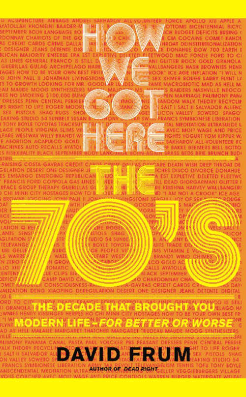 Book cover of How We Got Here: The 70s The Decade That Brought You Modern Life -- For Better Or Worse