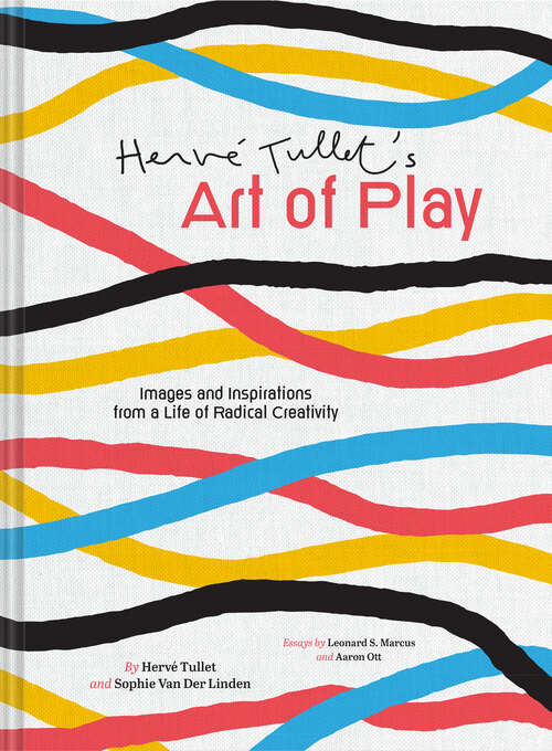 Book cover of Hervé Tullet's Art of Play: Images and Inspirations from a Life of Radical Creativity