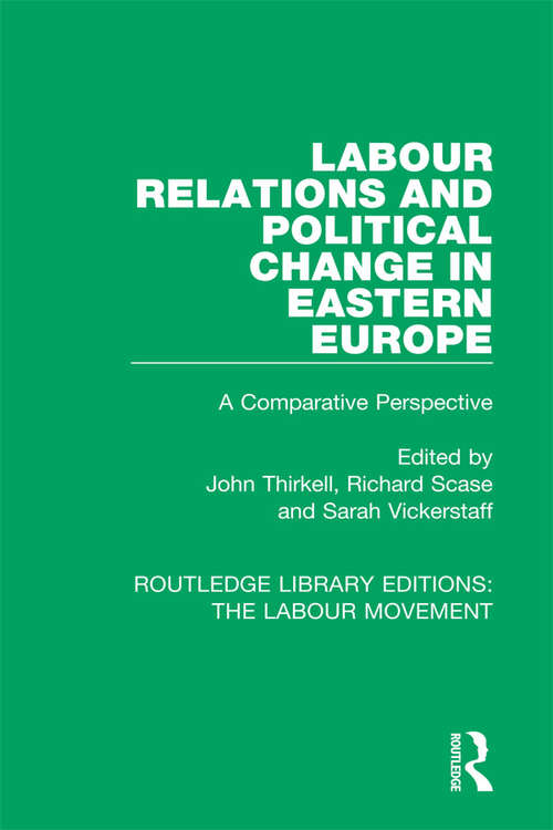 Labour Relations and Political Change in Eastern Europe: A Comparative Perspective (Routledge Library Editions: The Labour Movement #39)