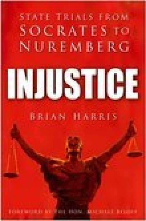 Book cover of Injustice: State Trials from Socrates to Nuremberg