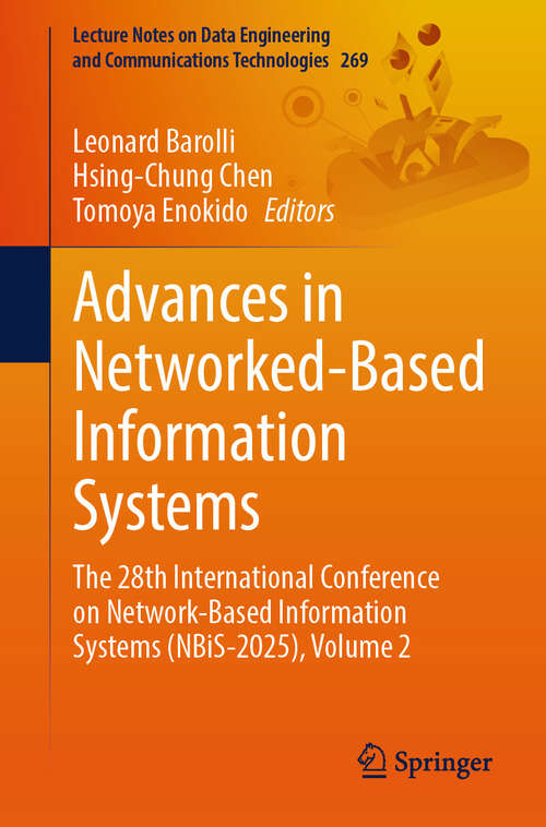 Book cover of Advances in Networked-Based Information Systems: The 28th International Conference on Network-Based Information Systems (NBiS-2025), Volume 2 (Lecture Notes on Data Engineering and Communications Technologies #269)