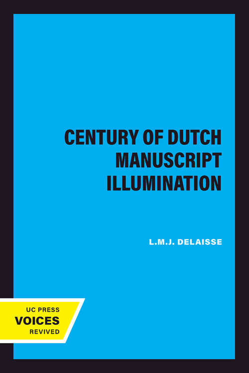 Book cover of A Century of Dutch Manuscript Illumination (California Studies in the History of Art #6)