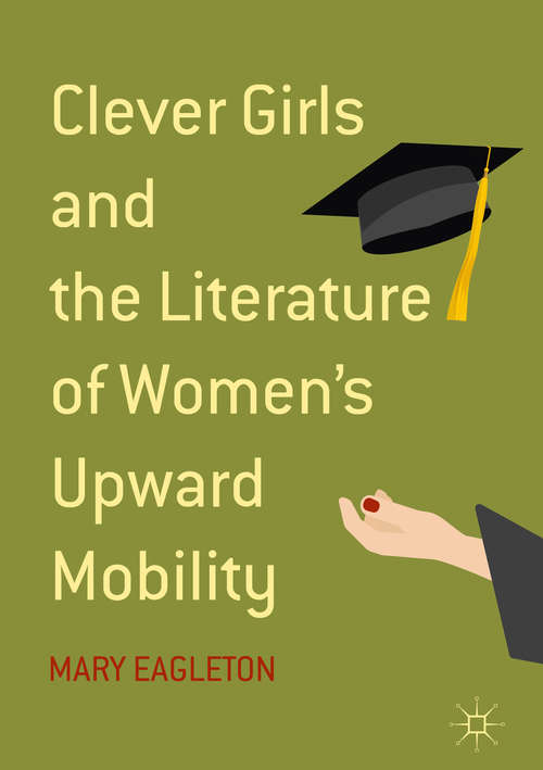 Book cover of Clever Girls and the Literature of Women's Upward Mobility (1st ed. 2018)
