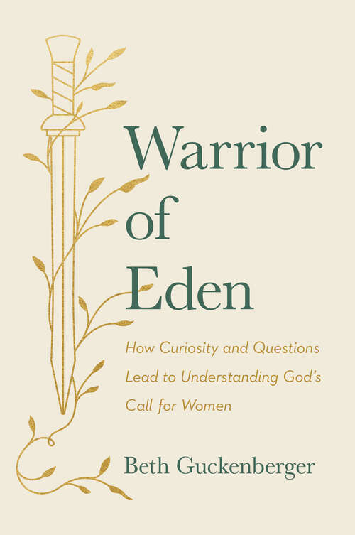 Book cover of Warrior of Eden: How Curiosity and Questions Lead to Understanding God's Call for Women