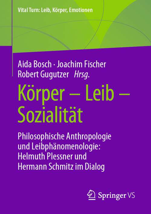 Book cover of Körper – Leib – Sozialität: Philosophische Anthropologie und Leibphänomenologie: Helmuth Plessner und Hermann Schmitz im Dialog (1. Aufl. 2022) (Vital Turn: Leib, Körper, Emotionen)