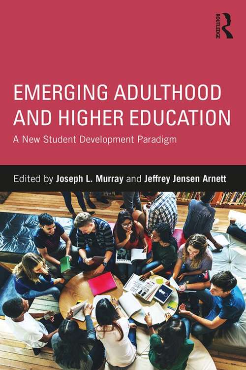 Emerging Adulthood and Higher Education: A New Student Development Paradigm