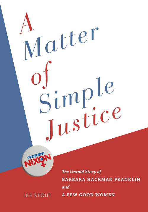 Book cover of A Matter of Simple Justice: The Untold Story of Barbara Hackman Franklin and a Few Good Women