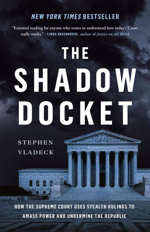 Book cover of The Shadow Docket: How the Supreme Court Uses Stealth Rulings to Amass Power and Undermine the Republic