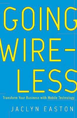 Book cover of Going Wireless: Transform Your Business with Mobile Technology