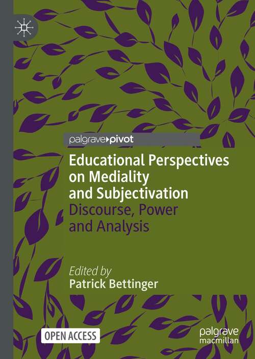 Book cover of Educational Perspectives on Mediality and Subjectivation: Discourse, Power and Analysis (1st ed. 2022) (Palgrave Studies in Educational Media)