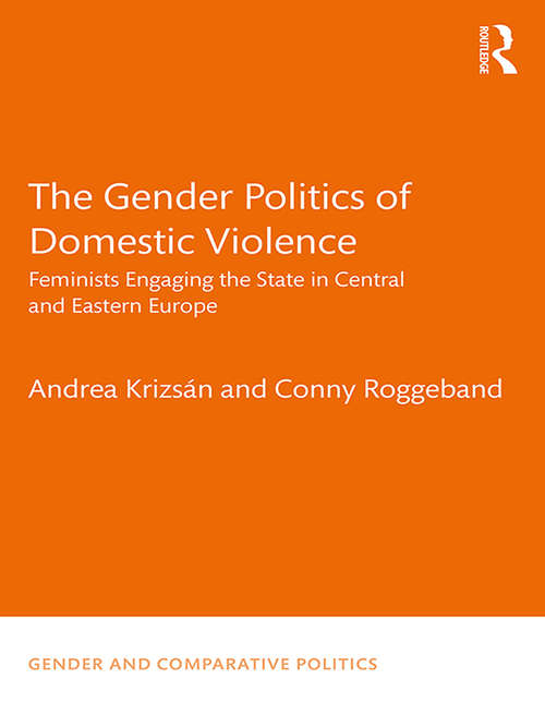 Book cover of The Gender Politics of Domestic Violence: Feminists Engaging the State in Central and Eastern Europe (Gender and Comparative Politics)