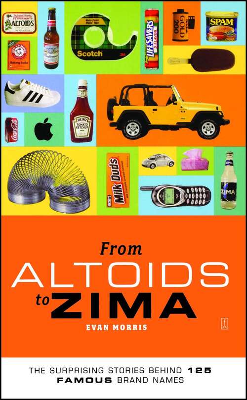 Book cover of From Altoids to Zima: The Surprising Stories Behind 125 Famous Brand Names