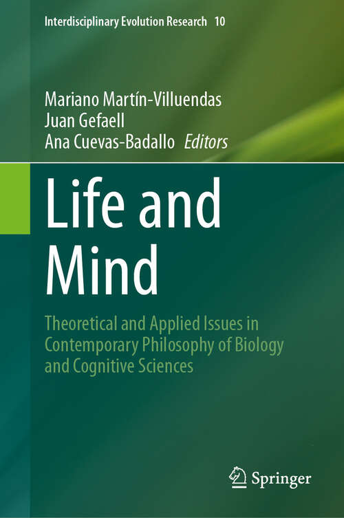 Book cover of Life and Mind: Theoretical and Applied Issues in Contemporary Philosophy of Biology and Cognitive Sciences (Interdisciplinary Evolution Research #10)