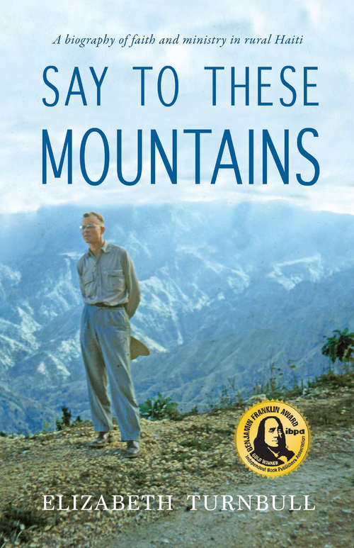 Book cover of Say to These Mountains: A Biography of Faith and Ministry in Rural Haiti