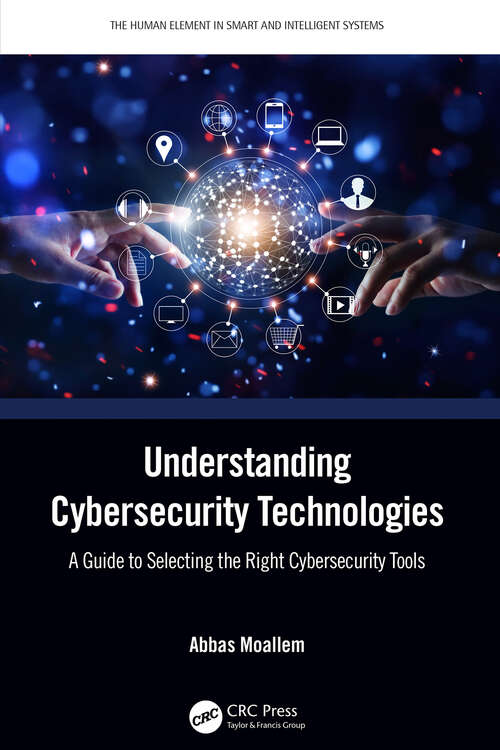 Understanding Cybersecurity Technologies: A Guide to Selecting the Right Cybersecurity Tools (The Human Element in Smart and Intelligent Systems)