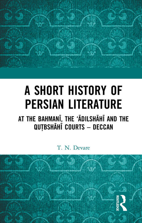 Book cover of A Short History of Persian Literature: At the Bahmanī, the ‘Ādilshāhī and the Qutbshāhī Courts – Deccan