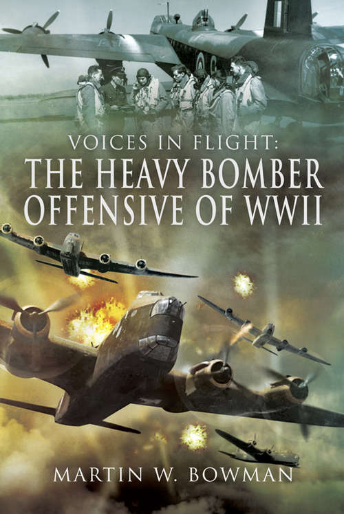 The Heavy Bomber Offensive of WWII: The Heavy Bomber Offensive Of Wwii (Voices In Flight Ser.)