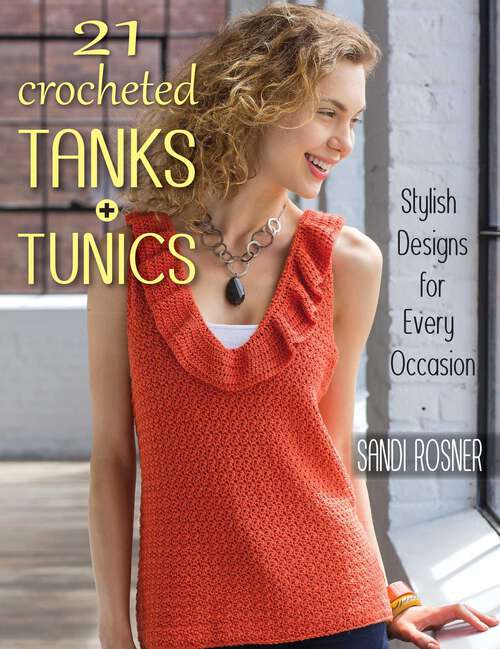 Book cover of 21 Crocheted Tanks + Tunics: Stylish Designs for Every Occasion