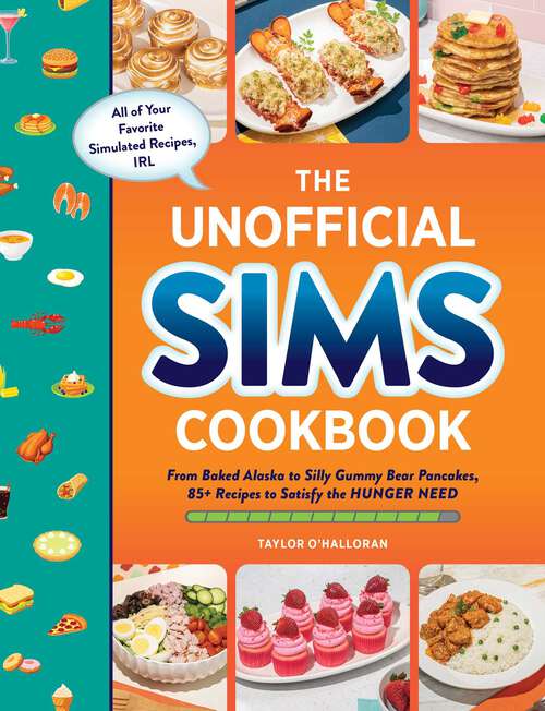 Book cover of The Unofficial Sims Cookbook: From Baked Alaska to Silly Gummy Bear Pancakes, 85+ Recipes to Satisfy the Hunger Need (Unofficial Cookbook)