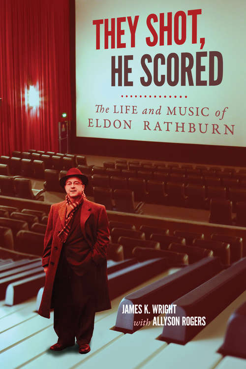 They Shot, He Scored: The Life and Music of Eldon Rathburn