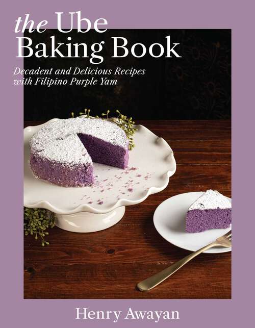 Book cover of The Ube Baking Book: Mochi Pancakes, Decadent Brownies, Milk Bread, Traditional Cakes, and More Baking Recipes with Filipinx Purple Yam