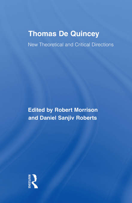 Thomas De Quincey: New Theoretical and Critical Directions (Routledge Studies in Romanticism)
