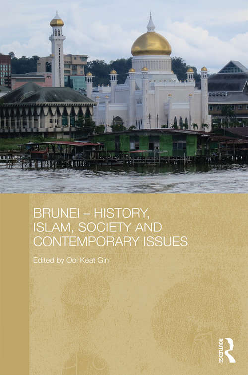 Brunei - History, Islam, Society and Contemporary Issues (Routledge Contemporary Southeast Asia Series)